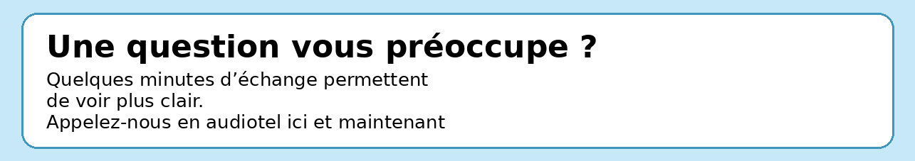 Une question vous préoccupe ? Appelez-nous en audiotel.